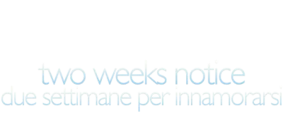 Two Weeks Notice - Due settimane per innamorarsi